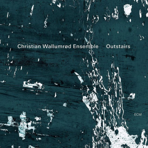 CHRISTIAN WALLUMROD ENSEMBLE - OUTSTAIRSCHRISTIAN WALLUMROD ENSEMBLE - OUTSTAIRS.jpg